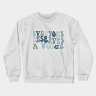 Everyone Deserves A Voice Crewneck Sweatshirt